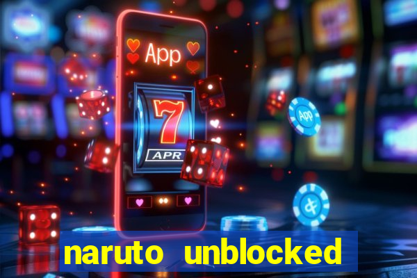 naruto unblocked games 76